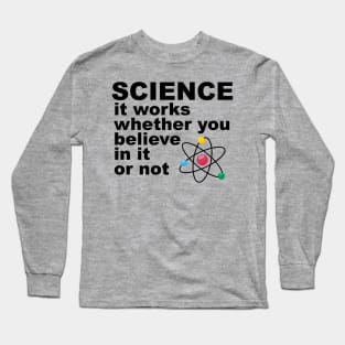 science It works whether you beleive in it or not Long Sleeve T-Shirt